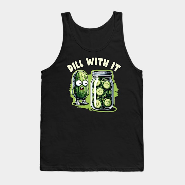 Dill with it - Pickle Pun Humor Funny Pickling Graphic Tank Top by Graphic Duster